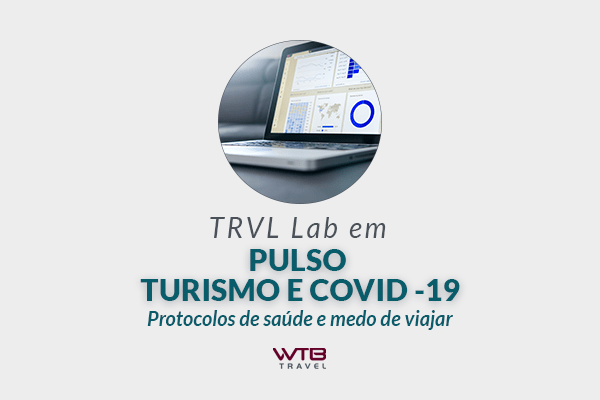 TRVL Lab Em Pulso Turismo E COVID-19: A Importância Dos Protocolos De Saúde E Medo De Viajar